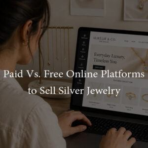 Blog On: Paid-Vs.-Free-Online-Platforms-to-Sell-Silver-Jewelry for business of any size